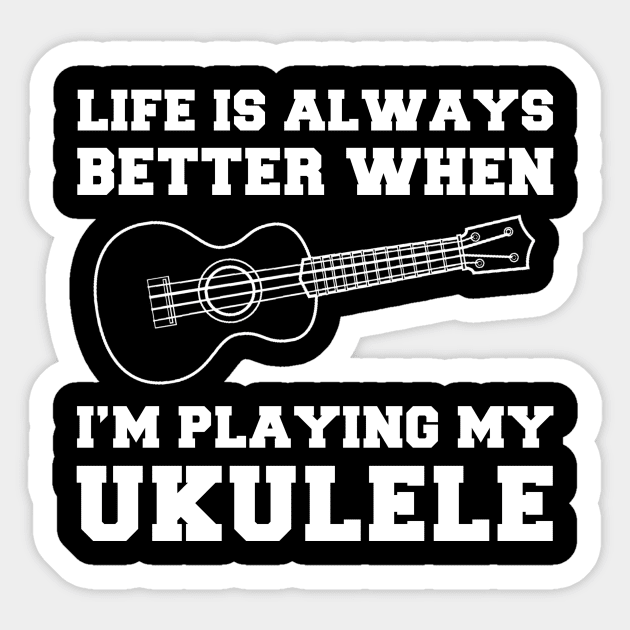 Uke-Topia: Life's Better When I'm Playing My Ukulele! Sticker by MKGift